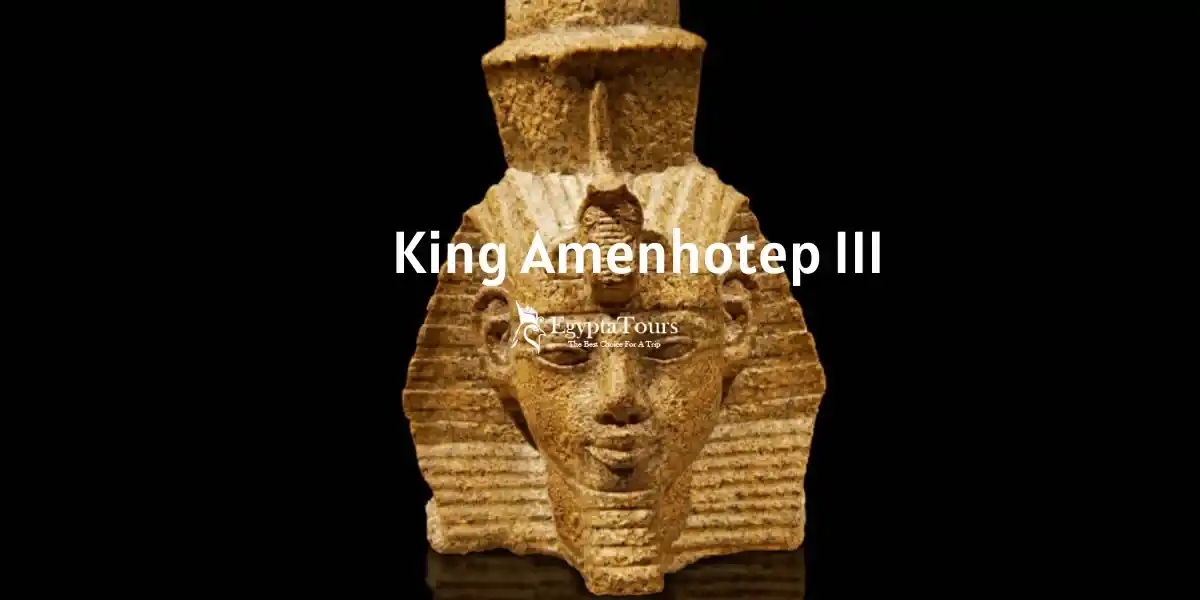 King Amenhotep III: The Golden Age Pharaoh of Ancient Egypt