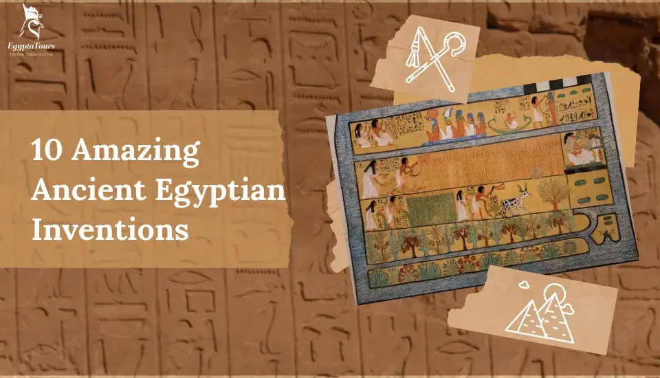 Top 10 Amazing Ancient Egypt Inventions