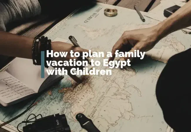 how-to-plan-a-family-vacation-to-Egypt-with-children-EgyptaTours