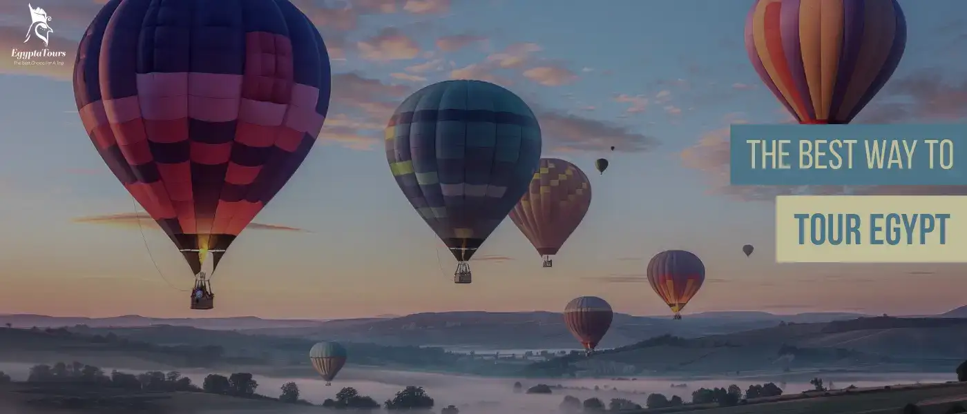 What Is the Best Way to Tour Egypt? Ultimate Travel Guide 2 What-are-the-safety-precautions-for-Hot-Air-Balloons-What-is-the-Best-Way-to-Tour-Egypt-EgyptaTours