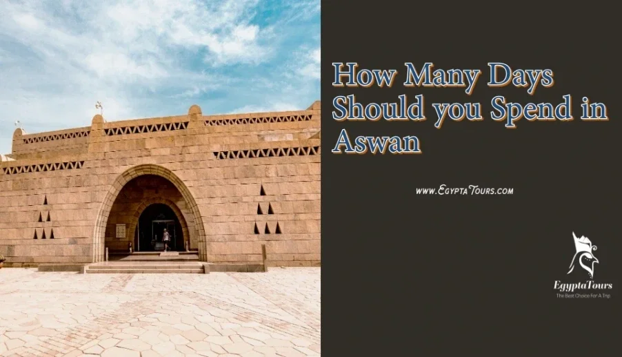 How Many Days Should you Spend in Aswan: Best Travel Tips