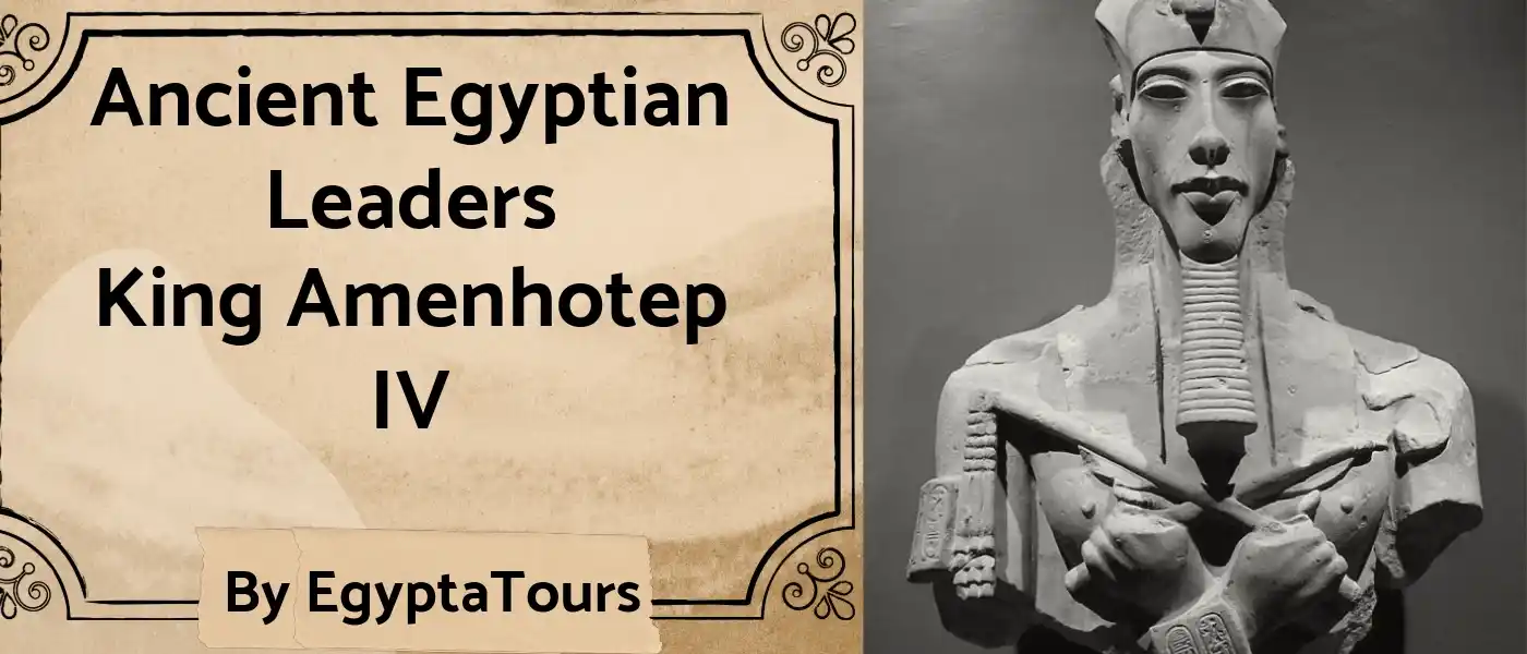 King-Amenhotep-IV-Top-21-Ancient-Egyptian-Leaders