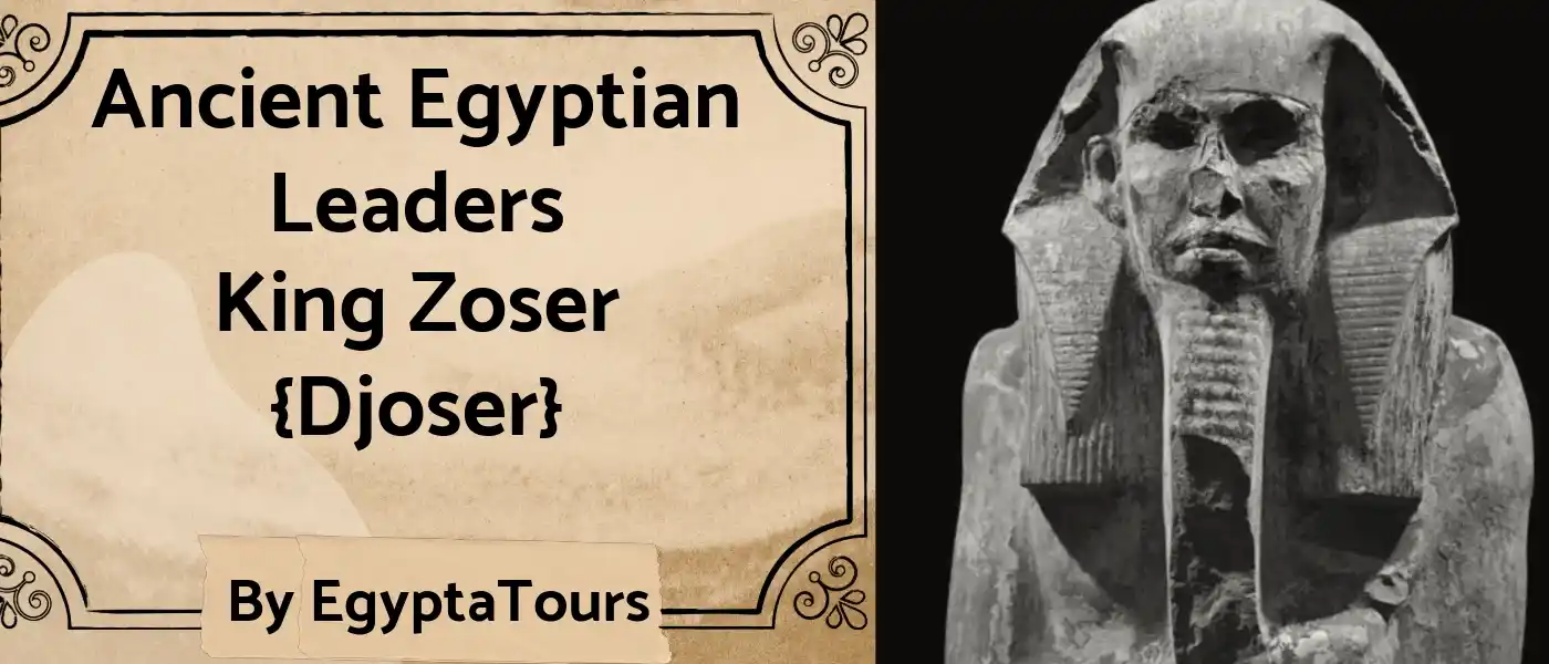 King-Zoser-{Djoser}-Top-21-Ancient-Egyptian-Leaders