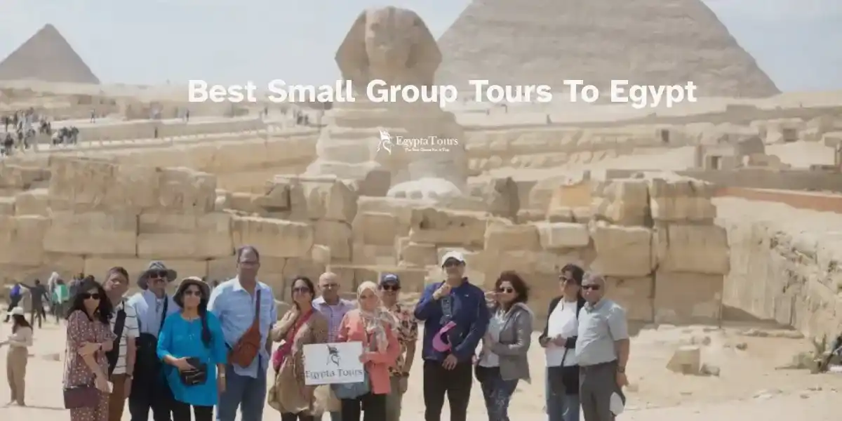 Best Small Group Tours to Egypt: Exclusive & Unforgettable Travel Experience
