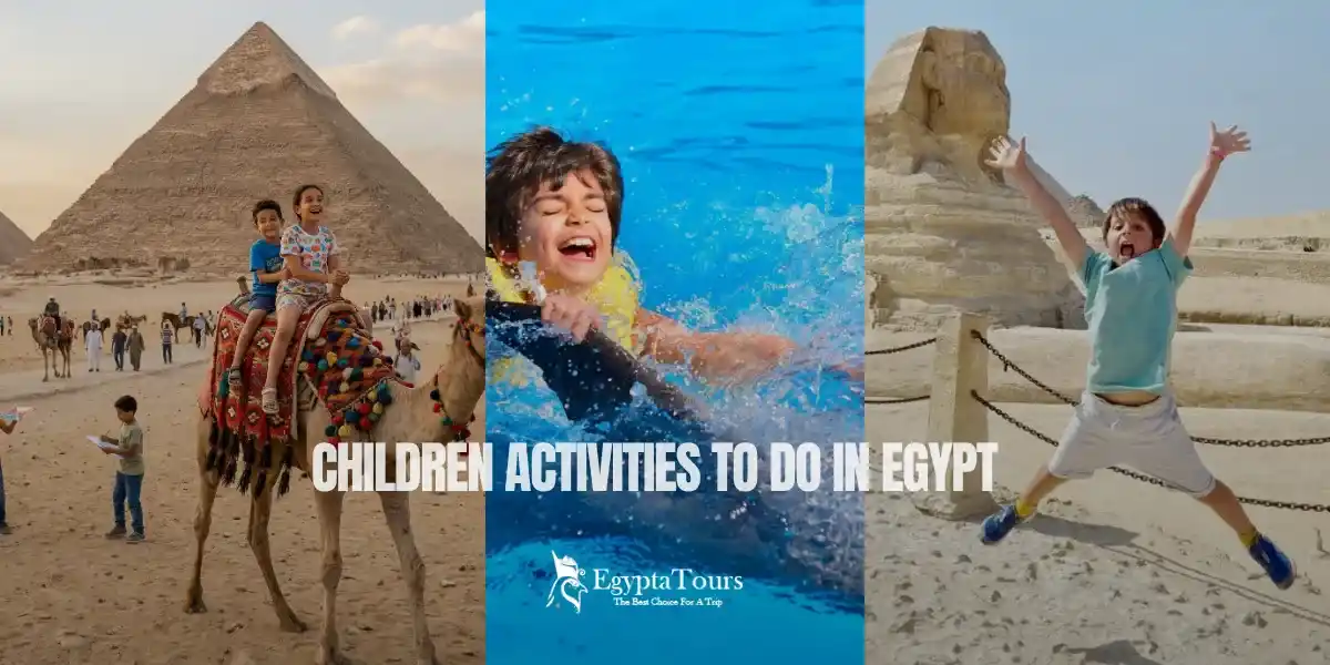 Children Activities to Do in Egypt: Fun & Unforgettable Family Adventures