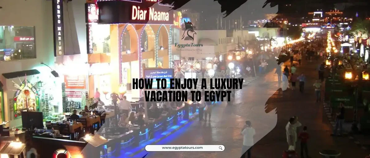 Enjoy-the-Nightlife-in-Egypt-How-to-Enjoy-a-Luxury-Vacation-to-Egypt