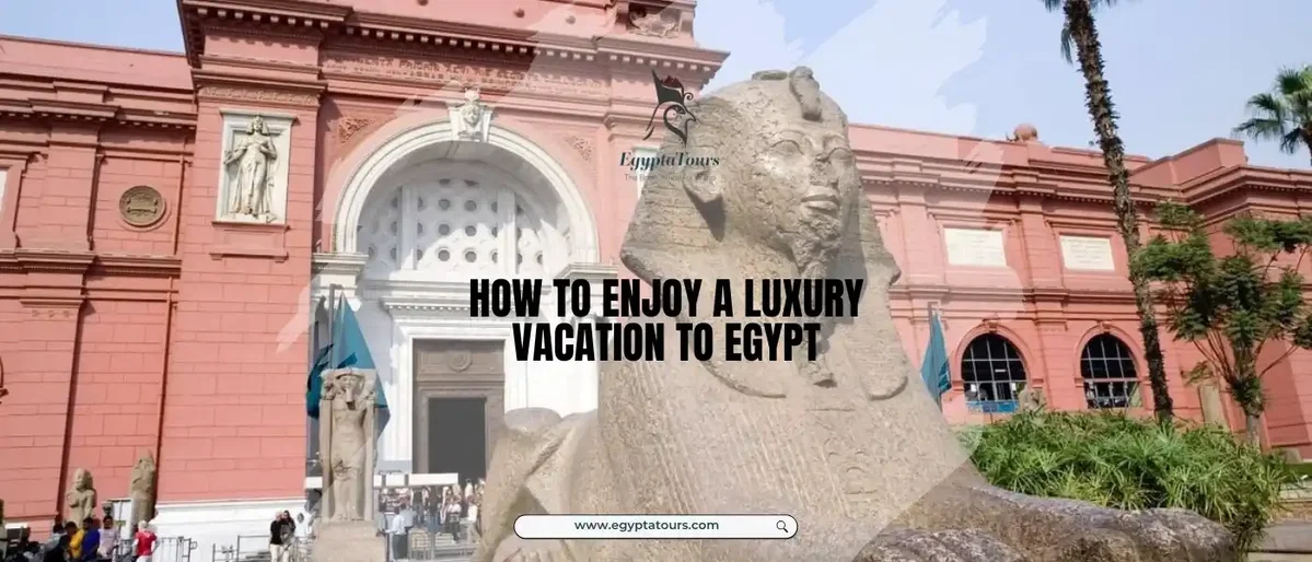 Exploring-Ancient-Egypt-Landmarks-How-to-Enjoy-a-Luxury-Vacation-to-Egypt