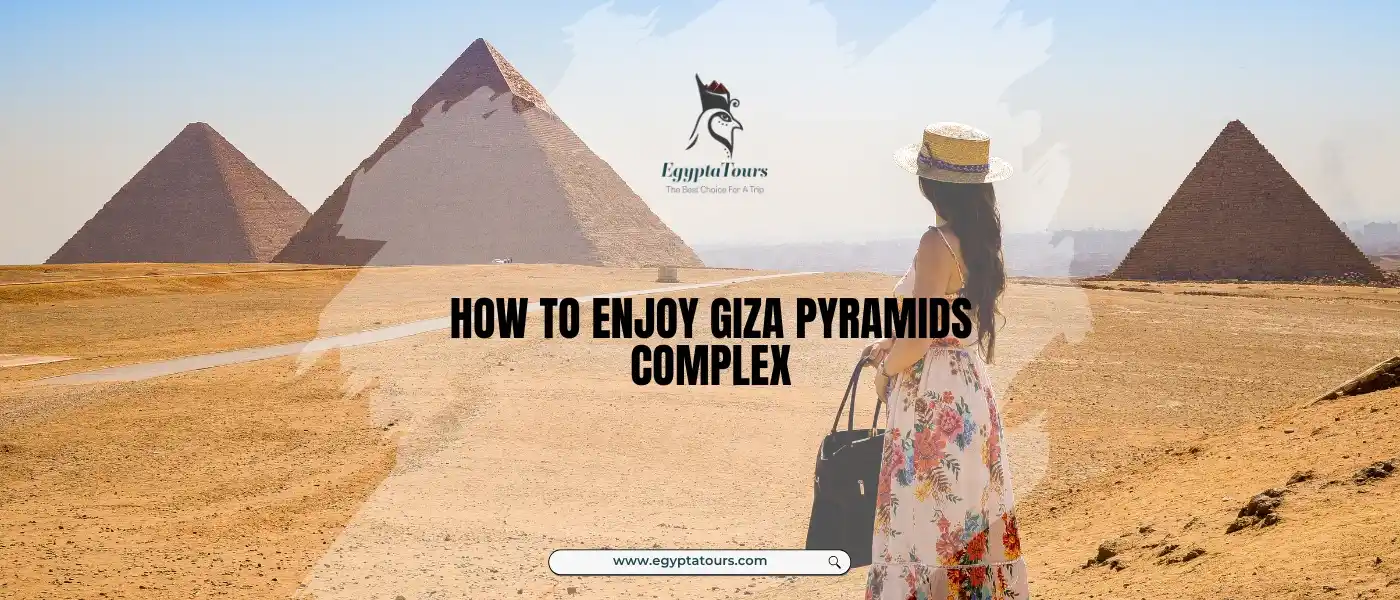 How-to-Enjoy-Giza-Pyramids-Complex-EgyptaTours
