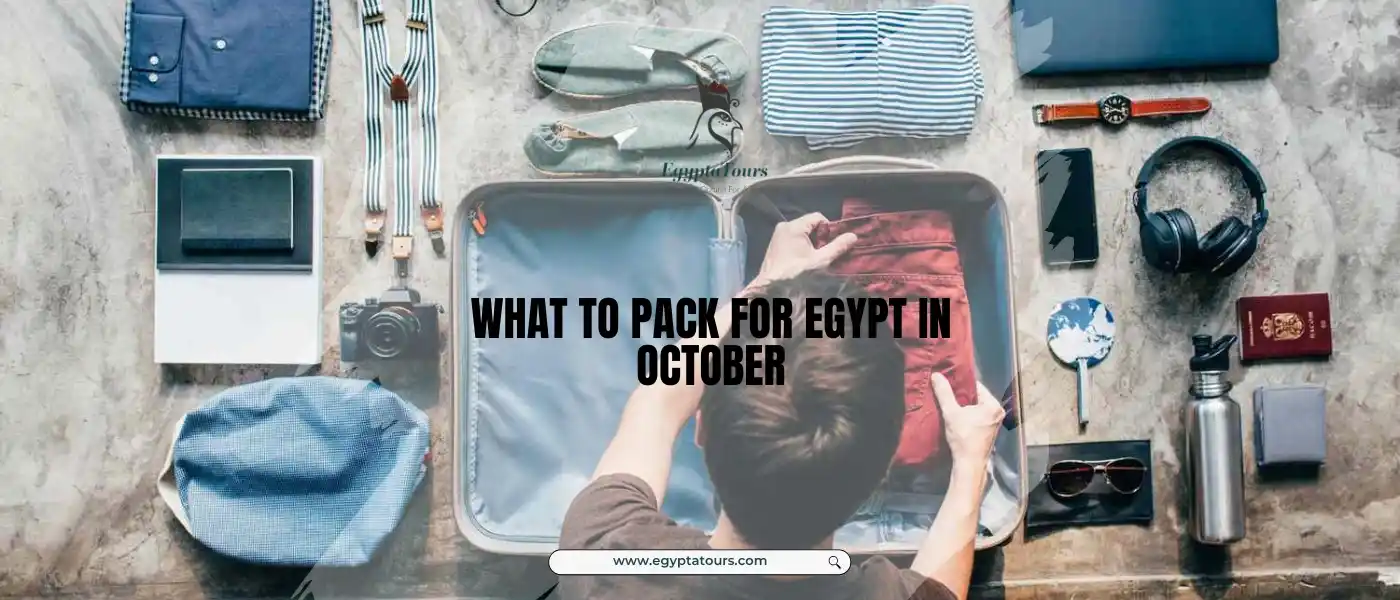 What to Pack for Egypt in October: Best Tips 2 What-to-pack-for-Egypt-in-October-EgyptaTours