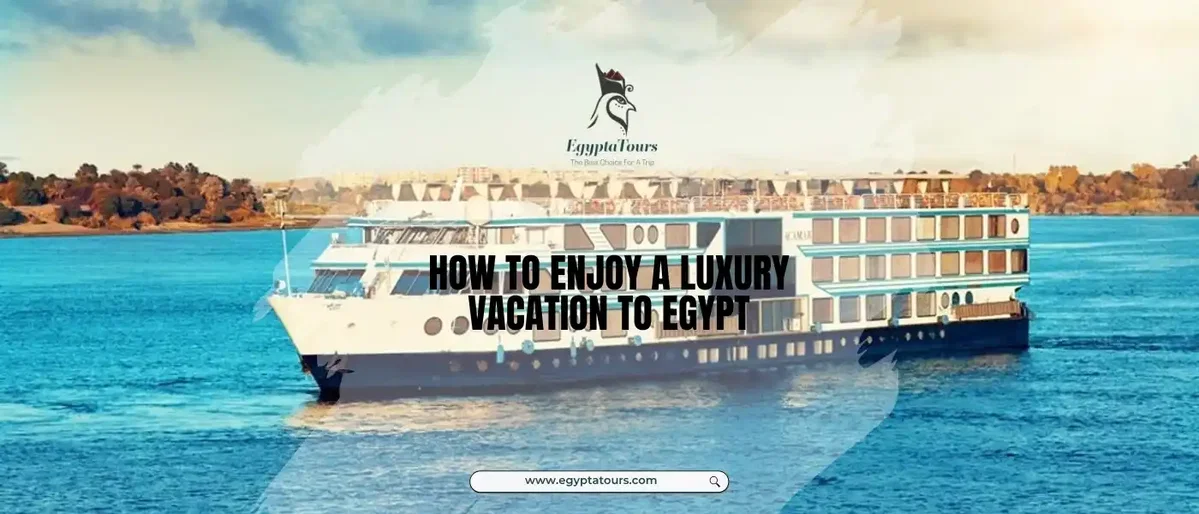 What-are-the Best-Luxury-Nile-Cruise-Lines-How-to-Enjoy-a-Luxury-Vacation-to-Egypt